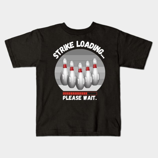 Strike loading please wait Funny bowling Kids T-Shirt by JustBeSatisfied